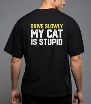 Drive slowly my cat is stupid funny cat lover joke t-shirt T-Shirt