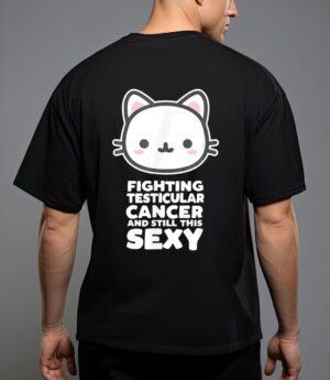 Fighting esticular cancer still his sexy quote cute cat t-shirt T-Shirt