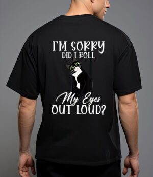 I'm sorry did i roll my eyes out loud cat tuxedo sarcastic t-shirt T-Shirt