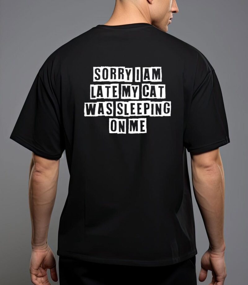 Sarcastic idea quotes funny sorry i am late my cat was t-shirt T-Shirt