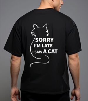Sorry i m late i saw a cat funny kitty cat lover cats owner t-shirt T-Shirt