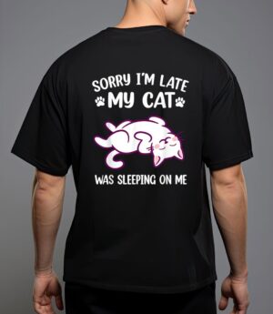 Sorry im late my cat was sleeping on me kitty cat lover t-shirt T-Shirt